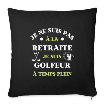 t shirt retraite golfeur temps plein humour golf - Housse de coussin décorative 45 x 45 cm - noir - Devant