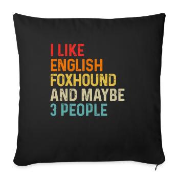 I Like English Foxhound And Maybe 3 People Dog - Sofa pillowcase 17,3'' x 17,3'' (45 x 45 cm) - black - Front