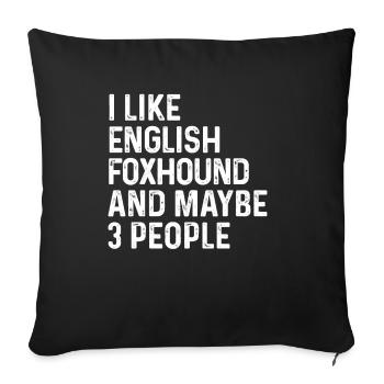 I Like English Foxhound And Maybe 3 People Dog - Sofa pillowcase 17,3'' x 17,3'' (45 x 45 cm) - black - Front