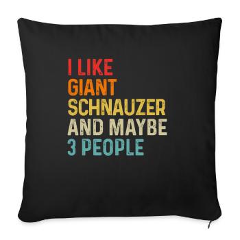I Like Giant Schnauzer And Maybe 3 People Dog - Sofa pillowcase 17,3'' x 17,3'' (45 x 45 cm) - black - Front