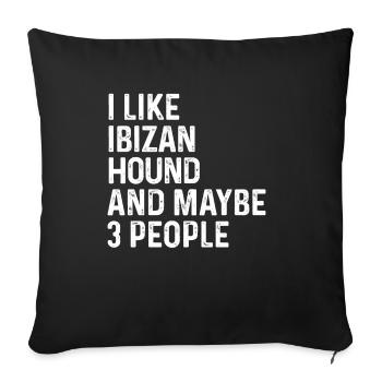I Like Ibizan Hound And Maybe 3 People Dog Lover - Sofa pillowcase 17,3'' x 17,3'' (45 x 45 cm) - black - Front