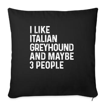 I Like Italian Greyhound And Maybe 3 People Dog - Sofa pillowcase 17,3'' x 17,3'' (45 x 45 cm) - black - Front