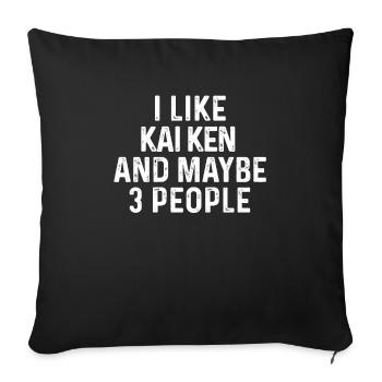 Ich mag Kai Ken und vielleicht 3 Personen Hund Liebhaber Geschenk - Sofakissenbezug 45 x 45 cm - Schwarz - Vorne