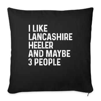 I Like Lancashire Heeler And Maybe 3 People Dog - Sofa pillowcase 17,3'' x 17,3'' (45 x 45 cm) - black - Front