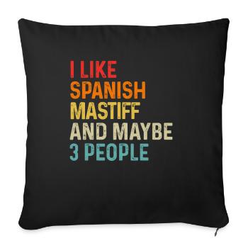 I Like Spanish Mastiff And Maybe 3 People Dog - Sofa pillowcase 17,3'' x 17,3'' (45 x 45 cm) - black - Front