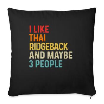 I Like Thai Ridgeback And Maybe 3 People Dog - Sofa pillowcase 17,3'' x 17,3'' (45 x 45 cm) - black - Front