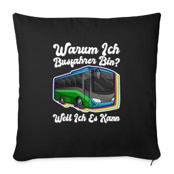 Warum Ich Busfahrer Bin Weil Ich Es Kann - Sofakissenbezug 45 x 45 cm - Schwarz - Vorne