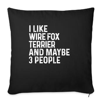I Like Wire Fox Terrier And Maybe 3 People Dog - Sofa pillowcase 17,3'' x 17,3'' (45 x 45 cm) - black - Front