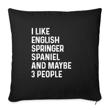 I Like English Springer Spaniel And Maybe 3 People - Sofa pillowcase 17,3'' x 17,3'' (45 x 45 cm) - black - Front