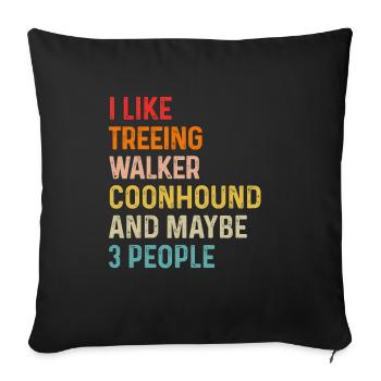 I Like Treeing Walker Coonhound And Maybe 3 - Sofa pillowcase 17,3'' x 17,3'' (45 x 45 cm) - black - Front