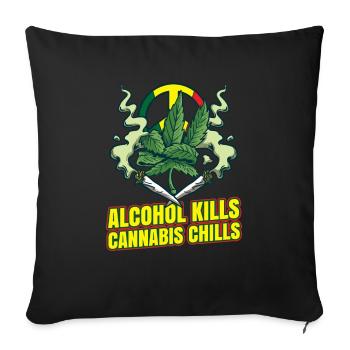 Alcohol Kills Cannabis Chills Weed Smoking Pothead - Sofa pillowcase 17,3'' x 17,3'' (45 x 45 cm) - black - Front
