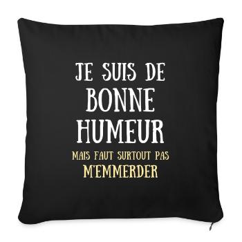 je suis de bonne humeur humour homme humoristique - Housse de coussin décorative 45 x 45 cm - noir - Devant