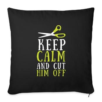 Keep Calm And Cut Him Off - Sofa pillowcase 17,3'' x 17,3'' (45 x 45 cm) - black - Front