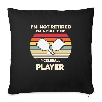 I'm Not Retired I'm A Full-time Pickle Ball Player - Sofa pillowcase 17,3'' x 17,3'' (45 x 45 cm) - black - Front