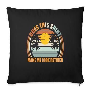 Does This Shirt Make Me Look Retired Funny - Sofa pillowcase 17,3'' x 17,3'' (45 x 45 cm) - black - Front