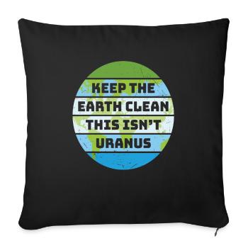 Keep The Earth Clean This Is Not Uranus Earth - Sofa pillowcase 17,3'' x 17,3'' (45 x 45 cm) - black - Front