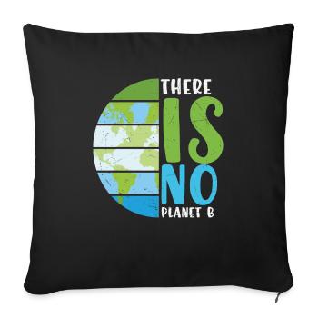 There Is No Planet B Earth Protection Quotes - Sofa pillowcase 17,3'' x 17,3'' (45 x 45 cm) - black - Front