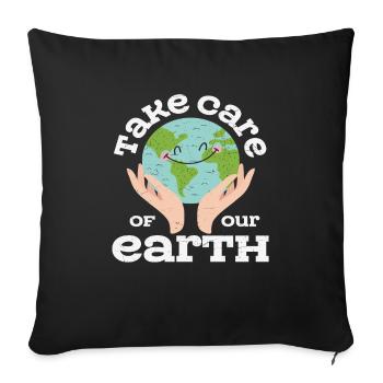 Take Of Care Your Earth Earth Protection Quotes - Sofa pillowcase 17,3'' x 17,3'' (45 x 45 cm) - black - Front