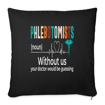 Phlebotomists Without Us Your Doctor Would Be - Sofa pillowcase 17,3'' x 17,3'' (45 x 45 cm) - black - Front