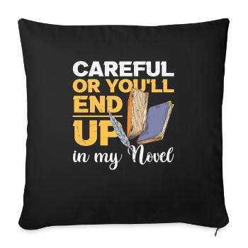 Careful Or You Will End Up In My Novel Writer - Sofa pillowcase 17,3'' x 17,3'' (45 x 45 cm) - black - Front