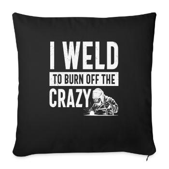 I Weld To Burn Off The Crazy Welding Quotes - Sofa pillowcase 17,3'' x 17,3'' (45 x 45 cm) - black - Front