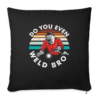 Do You Even Weld Bro? Welding Quotes - Sofa pillowcase 17,3'' x 17,3'' (45 x 45 cm) - black - Front