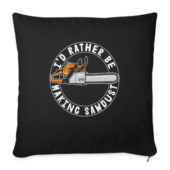 I'd Rather Be Making Sawdust - Sofa pillowcase 17,3'' x 17,3'' (45 x 45 cm) - black - Front