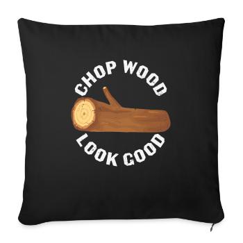Chop Wood Look Good Wood Carver Quotes - Sofa pillowcase 17,3'' x 17,3'' (45 x 45 cm) - black - Front