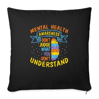 Mental Health Awareness Don't Judge What You - Sofa pillowcase 17,3'' x 17,3'' (45 x 45 cm) - black - Front