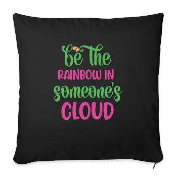 Be The Rainbow In Someone's Cloud - Sofa pillowcase 17,3'' x 17,3'' (45 x 45 cm) - black - Front