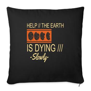 The-earth-is-dying Slowly Earth Protection Support - Sofa pillowcase 17,3'' x 17,3'' (45 x 45 cm) - black - Front