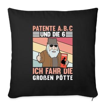 PATENTE A B C UND DIE 6 ICH FAHR DIE GROßEN PÖTTE - Sofakissenbezug 45 x 45 cm - Schwarz - Vorne