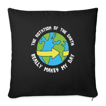 The Rotation Of The Earth Really Makes My Day - Sofa pillowcase 17,3'' x 17,3'' (45 x 45 cm) - black - Front