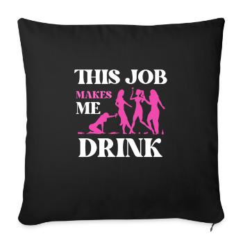 This job makes me drink - Sofa pillowcase 17,3'' x 17,3'' (45 x 45 cm) - black - Front