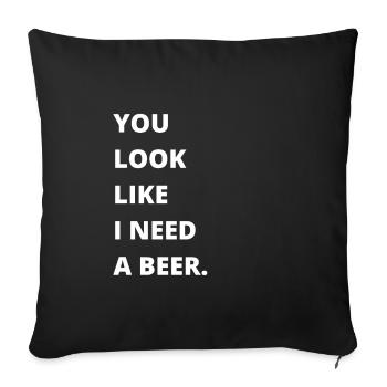 Funny Drinking - You look like I need another beer - Sofa pillowcase 17,3'' x 17,3'' (45 x 45 cm) - black - Front