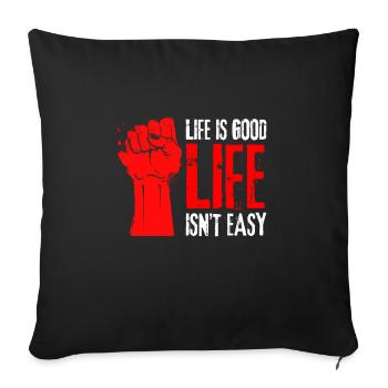 Motivational Quote - Life isn't easy life is good - Sofa pillowcase 17,3'' x 17,3'' (45 x 45 cm) - black - Front