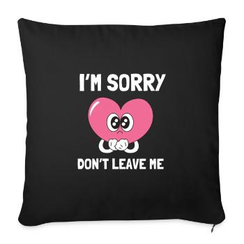 Couples Apology - I'm sorry don't leave me - Sofa pillowcase 17,3'' x 17,3'' (45 x 45 cm) - black - Front