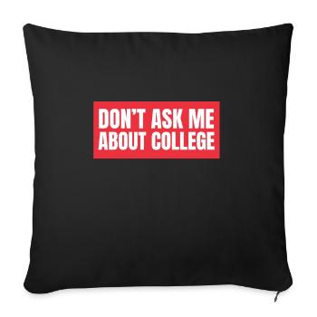 Don't ask me about college - Sofa pillowcase 17,3'' x 17,3'' (45 x 45 cm) - black - Front