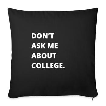Don't ask me about college - Sofa pillowcase 17,3'' x 17,3'' (45 x 45 cm) - black - Front