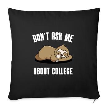 Don't ask me about college - Sofa pillowcase 17,3'' x 17,3'' (45 x 45 cm) - black - Front