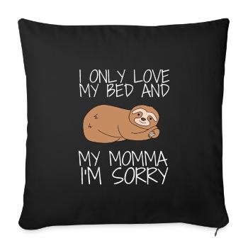 I only love my bed and my mama I'm sorry - Sofakissenbezug 45 x 45 cm - Schwarz - Vorne