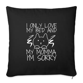I only love my bed and my mama I'm sorry - Sofakissenbezug 45 x 45 cm - Schwarz - Vorne