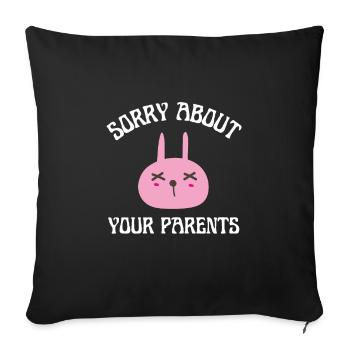 Sarcastic Family - Sorry about your parents - Sofa pillowcase 17,3'' x 17,3'' (45 x 45 cm) - black - Front