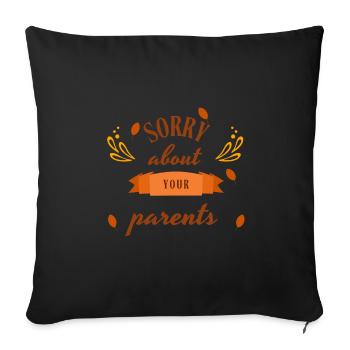 Sarcastic Family - Sorry about your parents - Sofa pillowcase 17,3'' x 17,3'' (45 x 45 cm) - black - Front