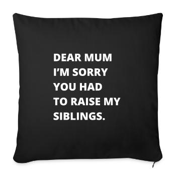 Chère maman, je suis désolé que tu aies dû élever mes frères et sœurs - Housse de coussin décorative 45 x 45 cm - noir - Devant