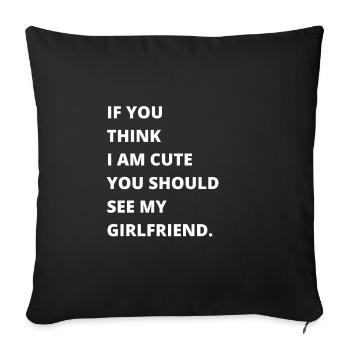 If you think I'm cute, you should see my girlfriend - Sofa pillowcase 17,3'' x 17,3'' (45 x 45 cm) - black - Front