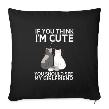 If you think I'm cute, you should see my girlfriend - Sofa pillowcase 17,3'' x 17,3'' (45 x 45 cm) - black - Front