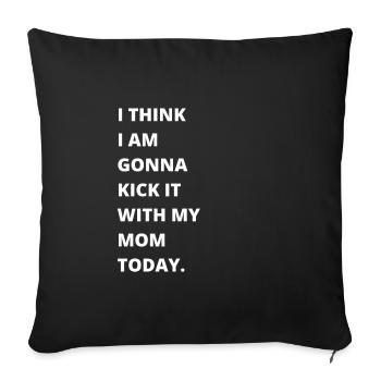 I think I'm going to kick it with my mom today - Sofa pillowcase 17,3'' x 17,3'' (45 x 45 cm) - black - Front