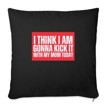 I think I'm going to kick it with my mom today - Sofa pillowcase 17,3'' x 17,3'' (45 x 45 cm) - black - Front