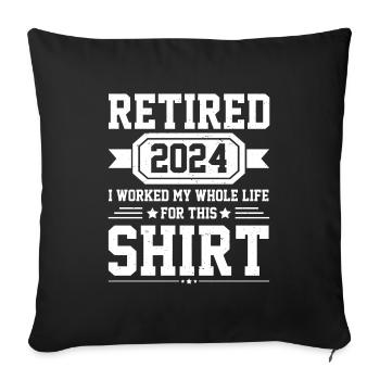 Retired 2024 I Worked My Whole Life For This Shirt - Sofa pillowcase 17,3'' x 17,3'' (45 x 45 cm) - black - Front